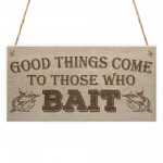 Good Things Come Those Who Bait Fishing Dad Gift Hanging Plaque