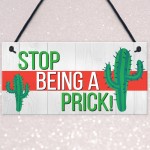 Stop Being A Prick Cactus Funny Present Wooden Hanging Plaque