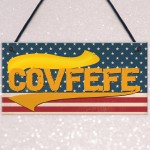 Covfefe Funny Donald Trump USA President Gift Hanging Plaque