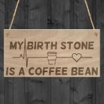 Birth Stone Coffee Bean Caffiene Lover Friend Hanging Plaque