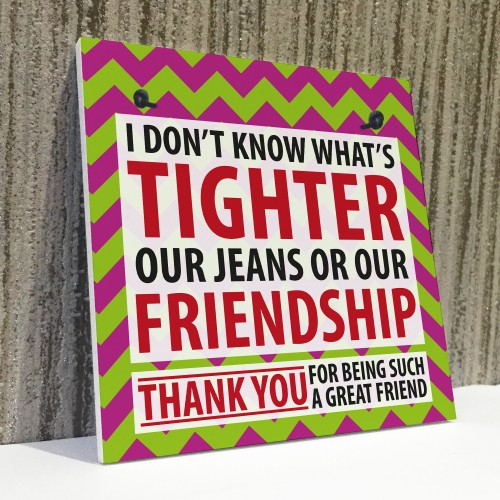 Tighter Jeans Friendship Best Friend Family Gift Hanging Plaque