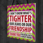 Tighter Jeans Friendship Best Friend Family Gift Hanging Plaque