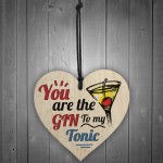 The Gin To My Tonic Gin & Tonic Alcohol Wood Heart Sign Gift