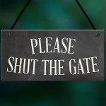 PLEASE SHUT THE GATE Hanging Plaque Garden Wall Fence Sign