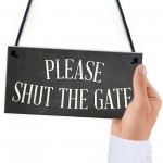 PLEASE SHUT THE GATE Hanging Plaque Garden Wall Fence Sign