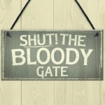 Novelty Shut The Bloody Gate Hanging Wall Plaque Gift Funny Sign