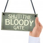 Novelty Shut The Bloody Gate Hanging Wall Plaque Gift Funny Sign