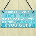 Life Is Like A Hot Tub Funny Birthday Gift Hanging Garden Sign