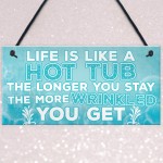 Life Is Like A Hot Tub Funny Birthday Gift Hanging Garden Sign