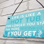 Life Is Like A Hot Tub Funny Birthday Gift Hanging Garden Sign