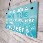 Life Is Like A Hot Tub Funny Birthday Gift Hanging Garden Sign