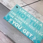 Life Is Like A Hot Tub Funny Birthday Gift Hanging Garden Sign