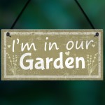 Im In Our Garden Novelty Door Plaque Summer House Sign GIFT