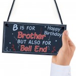 Funny Happy Birthday Brother Rude Card Plaque Gift Mum Dad Gift