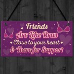 Funny Friends Are Like Bras Novelty Best Friend Sign THANK YOU