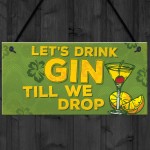 Lets Drink Gin Till We Drop Funny Alcohol Gift Man Cave Sign