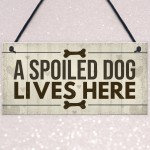 Spoiled Dog Lives Here Dog Signs For Home Wall Door Plaque Gifts