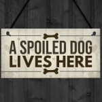 Spoiled Dog Lives Here Dog Signs For Home Wall Door Plaque Gifts