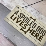 Spoiled Dog Lives Here Dog Signs For Home Wall Door Plaque Gifts