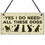 Really Do Need All These Dogs Sign Home Funny Dog Pet Lover Gift