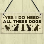 Really Do Need All These Dogs Sign Home Funny Dog Pet Lover Gift