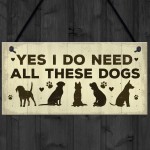 Really Do Need All These Dogs Sign Home Funny Dog Pet Lover Gift