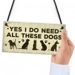 Really Do Need All These Dogs Sign Home Funny Dog Pet Lover Gift