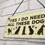 Really Do Need All These Dogs Sign Home Funny Dog Pet Lover Gift