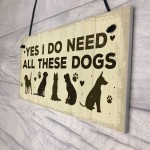 Really Do Need All These Dogs Sign Home Funny Dog Pet Lover Gift