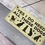 Really Do Need All These Dogs Sign Home Funny Dog Pet Lover Gift