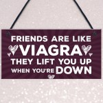 Friends Are Like Viagra Novelty Friendship Birthday Gift