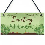 Im At My Allotment Plaque Garden Shed SummerHouse Gift