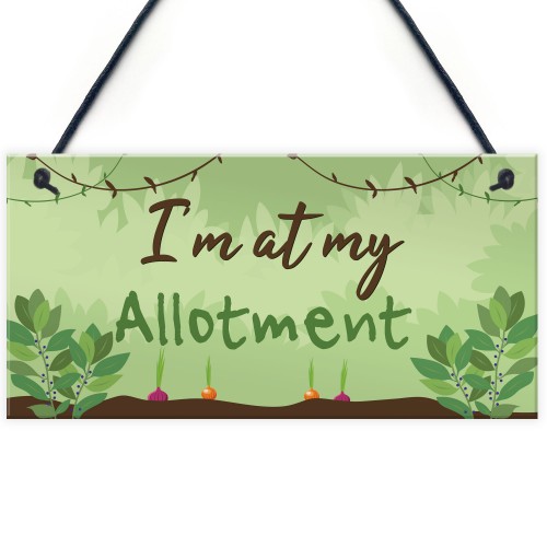 Im At My Allotment Plaque Garden Shed SummerHouse Gift