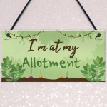 Im At My Allotment Plaque Garden Shed SummerHouse Gift