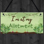 Im At My Allotment Plaque Garden Shed SummerHouse Gift