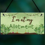 Im At My Allotment Plaque Garden Shed SummerHouse Gift