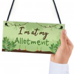 Im At My Allotment Plaque Garden Shed SummerHouse Gift