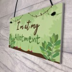 Im At My Allotment Plaque Garden Shed SummerHouse Gift