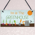 Im In The Greenhouse Plaque Garden Shed SummerHouse Dad Mum