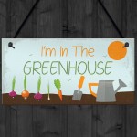 Im In The Greenhouse Plaque Garden Shed SummerHouse Dad Mum