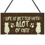 Life Is Better With Alot Of Cats Sign Home Funny Crazy Cat Lady 