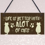 Life Is Better With Alot Of Cats Sign Home Funny Crazy Cat Lady 