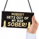 Funny Nobody Gets Out My Bar Sober Hanging ManCave Home Bar Sign