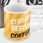 STROPPY BEFORE COFFEE Funny Coffee Lover Gift Mum Dad Mug