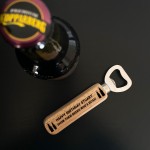 Quirky Gift For Son Dad Uncle Birthday Wood Bottle Opener Funny