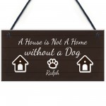 House Not A Home Without A Dog PERSONALISED Dog Sign Gift