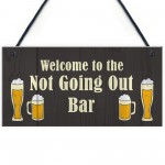 Not Going Out Bar Funny HOME BAR Sign Man Cave Plaque Alcohol