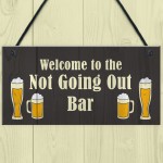 Not Going Out Bar Funny HOME BAR Sign Man Cave Plaque Alcohol