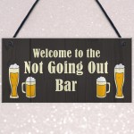 Not Going Out Bar Funny HOME BAR Sign Man Cave Plaque Alcohol