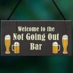 Not Going Out Bar Funny HOME BAR Sign Man Cave Plaque Alcohol